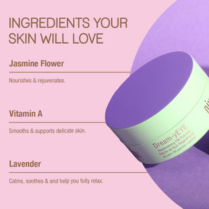 Ingredients Your Skin Will Love - JasmineFlower-Nourishes & rejuvenates. Vitamin A-Smoothes & supports delicate skin. Lavender-Calms, soothes & help you fully relax.